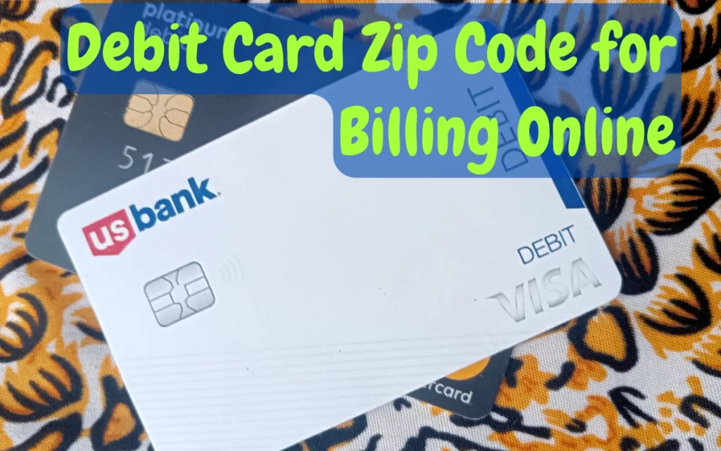 The Debit Card Zip Code for Billing Online : Ensuring Secure Online Transactions