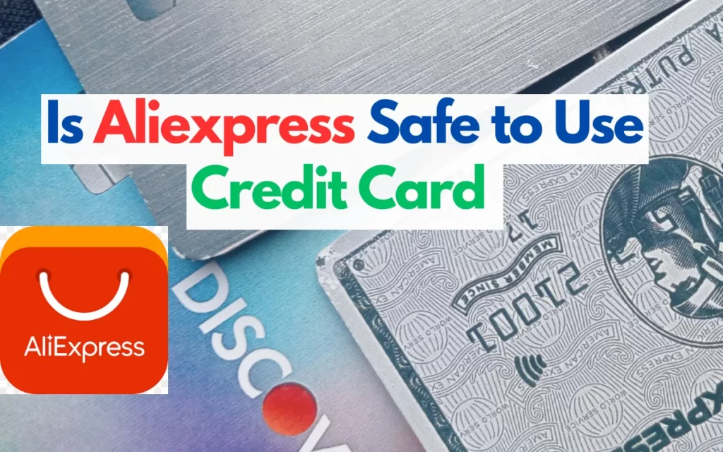 Is Aliexpress Safe to Use Credit Card | 2023 Guide