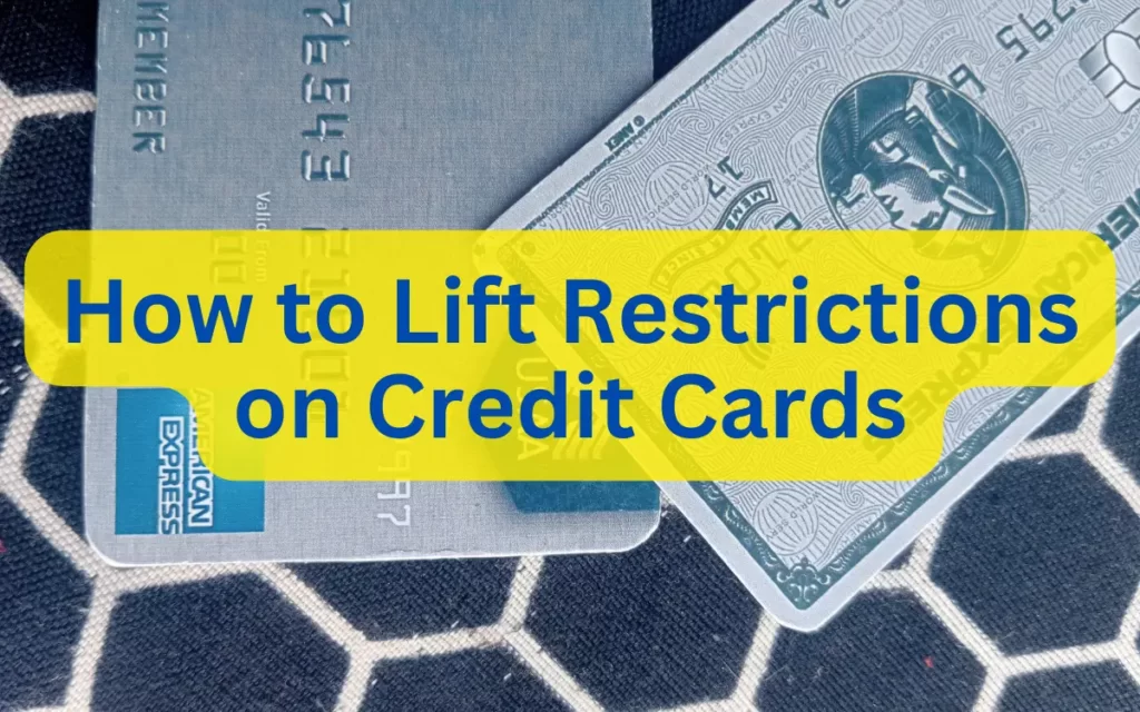 How to Lift Restrictions on Credit Cards | A Comprehensive Guide