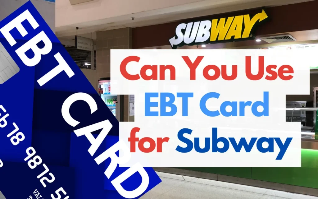 Can You Use Your EBT Card for Subway | 2023 Guide